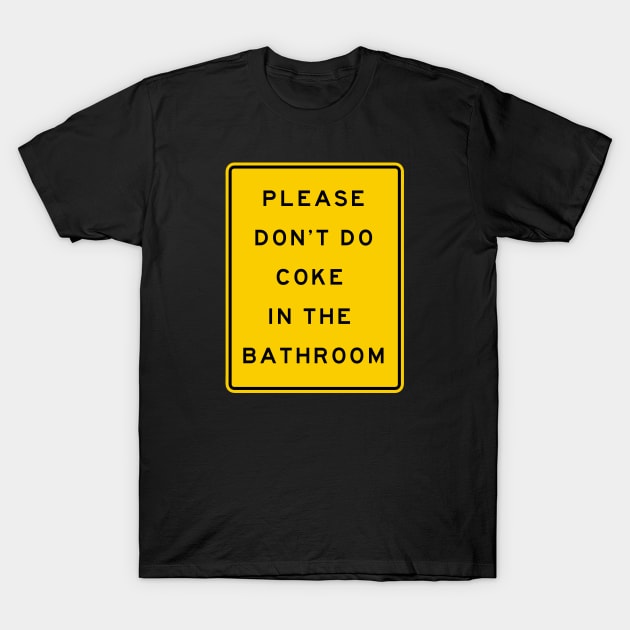 please don't do coke in the bathroom T-Shirt by remerasnerds